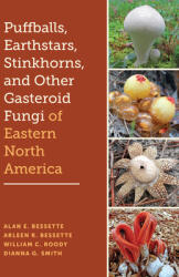 Puffballs, Earthstars, Stinkhorns, and Other Gasteroid Fungi of Eastern North America (ISBN: 9781477331262)