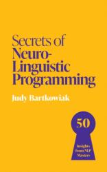 Secrets of Neuro-Linguistic Programming (ISBN: 9781399825870)