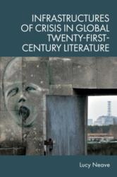 Infrastructures of Crisis in Global Twenty-First-Century Literature (ISBN: 9781399539531)