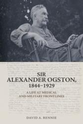 Sir Alexander Ogston, 1844-1929 (ISBN: 9781399501323)