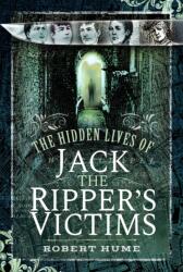 The Hidden Lives of Jack the Ripper's Victims (ISBN: 9781399022057)