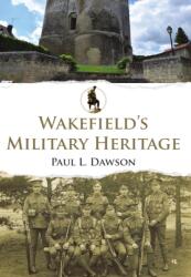 Wakefield's Military Heritage (ISBN: 9781398121270)