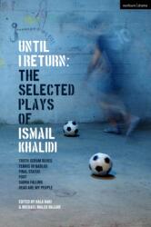 Until I Return: The Selected Plays of Ismail Khalidi (ISBN: 9781350465466)