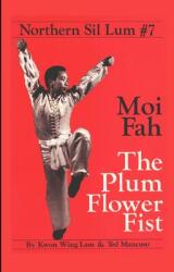 Northern Sil Lum #7: Moi Fah The Plum Flower Fist (ISBN: 9781300697992)