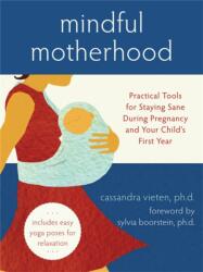 Mindful Motherhood: Practical Tools for Staying Sane During Pregnancy and Your Child's First Year (ISBN: 9781572246294)