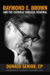 Raymond E. Brown and the Catholic Biblical Renewal - Donald Senior (ISBN: 9780809106448)