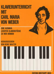 KLAVIERUNTERRICHT MIT CARL MARIA VON WEBER, EINE AUSWAHL LEICHTER STÜCKE ZU VIER HAENDEN (ISBN: 9786310213941)