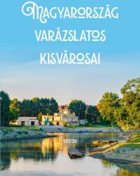 Magyarország varázslatos kisvárosai (ISBN: 9789635201792)