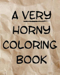 A Very Horny Coloring Book: The Real Surprise Is What's Inside - Various (ISBN: 9781522994947)
