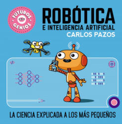 Robótica E Inteligencia Artificial: La Ciencia Explicada a Los Más Peque? os / Ro Botics for Smart Kids - Pazos, Carlos (ISBN: 9788448856526)