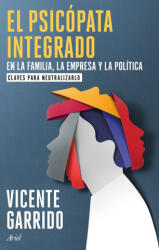 EL PSICOPATA INTEGRADO EN LA FAMILIA, LA EMPRESA Y LA POLITICA | GARRIDO, VICENTE (2024)