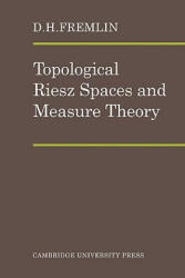 Topological Riesz Spaces and Measure Theory - D. H. Fremlin (ISBN: 9780521090315)