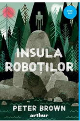 Insula Robotilor, Peter Brown - Editura Art (ISBN: 9786303216966)