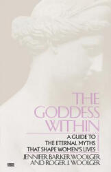 Goddess Within: A Guide to the Eternal Myths That Shape Women's Lives - Jennifer Barker Woolger, Roger J. Woolger (ISBN: 9780449902875)