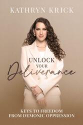 Unlock Your Deliverance - Kathryn Krick (ISBN: 9781636414423)