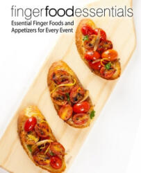 Finger Food Essentials: Essential Finger Foods and Appetizers for Every Event (ISBN: 9781670528919)