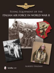 Flying Equipment of the Italian Air Force in World War II - Alberto Spaziani (ISBN: 9780764343773)