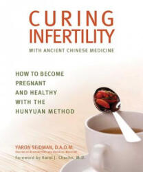 Curing Infertility with Ancient Chinese Medicine - Yaron Seidman (ISBN: 9781620875858)
