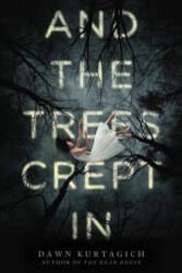 And the Trees Crept in - Dawn Kurtagich (ISBN: 9780316298711)
