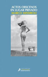 ACTOS OBSCENOS EN LUGAR PRIVADO - MARCO MISSIROLI (ISBN: 9788498388787)