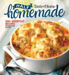 Taste of Home Half Homemade: 300+ Shortcut Recipes for Dinnertime Success! - Taste Of Home (ISBN: 9781617658372)