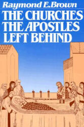 Churches the Apostles Left Behind - Raymond E. Brown (ISBN: 9780809126118)