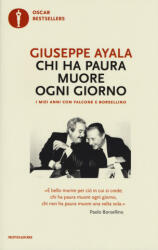 Chi ha paura muore ogni giorno. I miei anni con Falcone e Borsellino - Giuseppe Ayala (ISBN: 9788804683117)