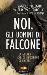 Noi, gli uomini di falcone - Angiolo Pellegrini (ISBN: 9788868363802)