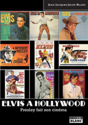ELVIS A HOLLYWOOD Presley fait son cinéma - Jelot-B (2016)