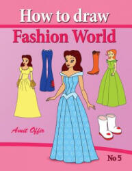 how to draw fashion world: drawing books fo children and how to draw step by step - Amit Offir, Amit Offir (ISBN: 9781482541984)