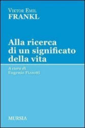 Alla ricerca di un significato della vita - Viktor E. Frankl, E. Fizzotti (ISBN: 9788842551195)