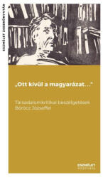 Ott kívül a magyarázat. . . " Társadalomkritikai beszélgetések Böröcz Józseffel (ISBN: 9786156334046)