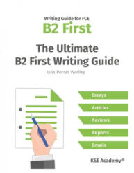 The Ultimate B2 First Writing Guide: 15 B2 Writing Sample Tasks and 300+ Useful Expressions - Luis Porras Wadley (ISBN: 9781087140599)