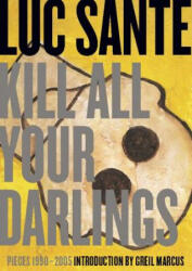 Kill All Your Darlings - Luc Sante (ISBN: 9781891241536)