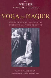 Weiser Concise Guide to Yoga for Magick - Nancy Wasserman (ISBN: 9781578633784)