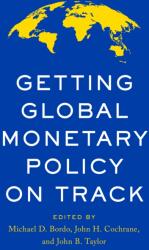 Getting Global Monetary Policy on Track - John B Taylor, John H Cochrane (ISBN: 9780817926649)