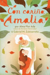 Con Carino, Amalia = With Love, Amalia - Alma Flor Ada, Gabriel M. Zubizarreta (ISBN: 9781442424067)