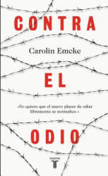 Contra El Odio / Against Hate. : Un Alegato En Defensa de la Pluralidad de Pensamiento, La Tolerancia Y La Libert Ad - Emcke (ISBN: 9788430618743)