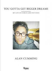 You Gotta Get Bigger Dreams - Alan Cumming (ISBN: 9780847849000)