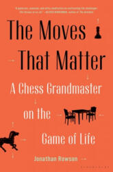 The Moves That Matter: A Chess Grandmaster on the Game of Life - Jonathan Rowson (ISBN: 9781635573329)