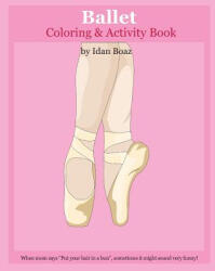 Ballet: Coloring & Activity Book: Ballet is one of Idan's interests. He has authored various of Books which giving to children - Idan Boaz (ISBN: 9781535282598)