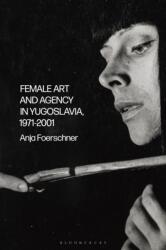 Female Art and Agency in Yugoslavia, 1971-2001 (ISBN: 9781350229259)