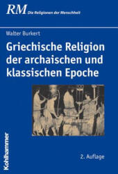 Griechische Religion der archaischen und klassischen Epoche - Walter Burkert, Christel M. Schröder, Peter Antes, Hubert Cancik (ISBN: 9783170213128)