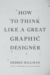 How to Think Like a Great Graphic Designer - Debbie Millman, Steven Heller (ISBN: 9781581154962)