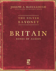 The Silver Bayonet: Britain: Bones of Albion - McCullough, Joseph A. (ISBN: 9781472869357)