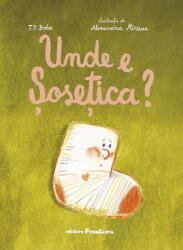 Unde E Sosetica, T. O. Bobe - Editura Frontiera (ISBN: 9786068986951)