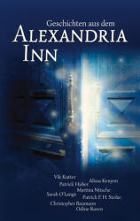Geschichten aus dem Alexandria Inn - Alissa Kenyon, Patrick Huber, Martina Nitsche, Sarah O'Lange, Patrick F. H. Stolze, Christopher Baumann, Odine Raven (ISBN: 9783740786786)