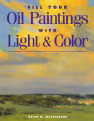 FILL YOUR OIL PAINTINGS WITH LIGH - Kevin D. Macpherson (ISBN: 9781581800531)