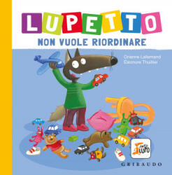 Lupetto non vuole riordinare. Amico lupo - Orianne Lallemand (2021)