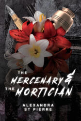 The Mercenary and the Mortician - Alexandra St Pierre (ISBN: 9781739078096)